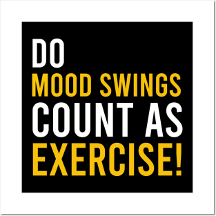 do mood swings count as exercise Posters and Art